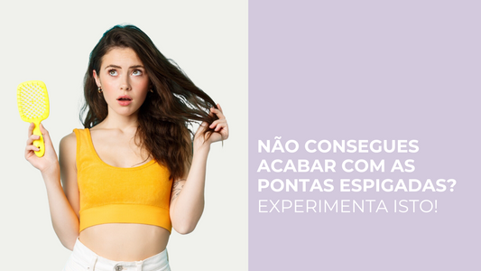Não consegues acabar com as pontas espigadas? Experimenta isto!